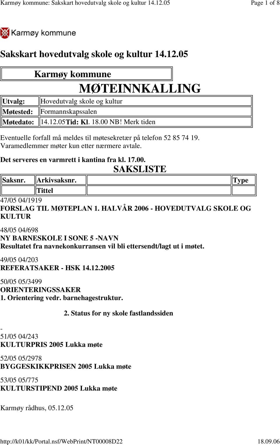 Arkivsaksnr. Type Tittel 47/05 04/1919 FORSLAG TIL MØTEPLAN 1.