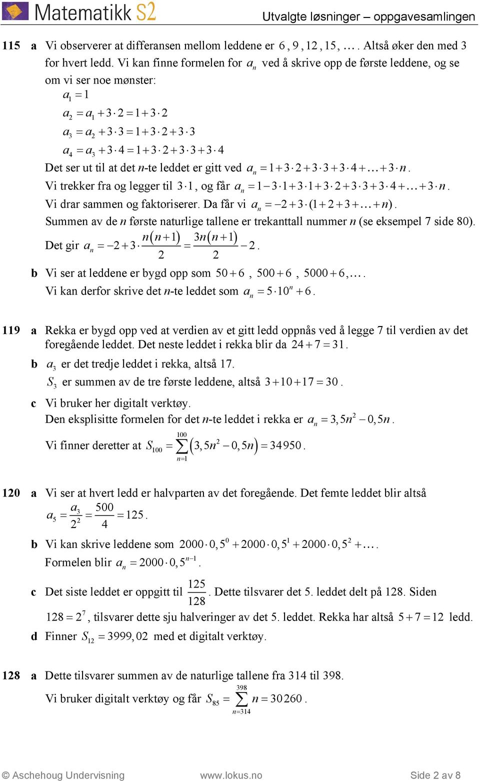 drr smme og fktoriserer D får vi = + 3 ( + + 3 + + ) Summe v de første turlige tllee er trekttll ummer (se eksempel side 80) ( + ) 3( + ) Det gir = + 3 = b Vi ser t leddee er bygd opp som 50 + 6, 500