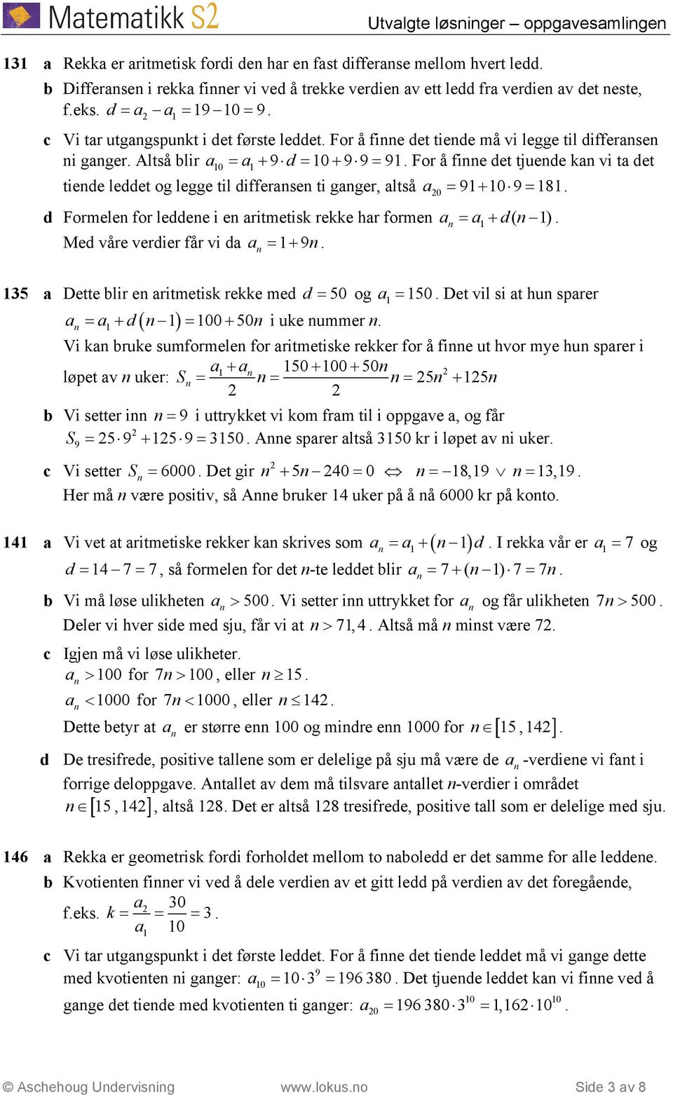 9+ 0 9 = 8 d Formele for leddee i e ritmetisk rekke hr forme = + d( ) Med våre verdier får vi d = + 9 35 Dette blir e ritmetisk rekke med d = 50 og = 50 Det vil si t hu sprer ( ) = + d = 00 + 50 i