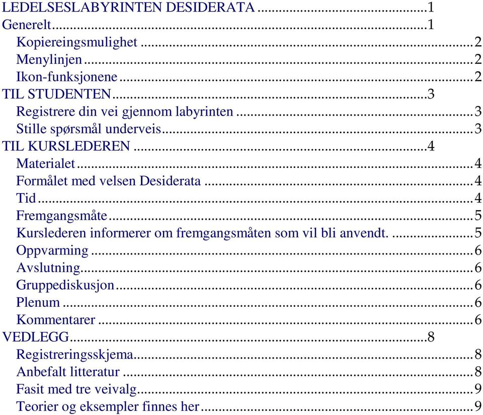 ..4 Tid...4 Fremgangsmåte...5 Kurslederen informerer om fremgangsmåten som vil bli anvendt....5 Oppvarming...6 Avslutning...6 Gruppediskusjon.