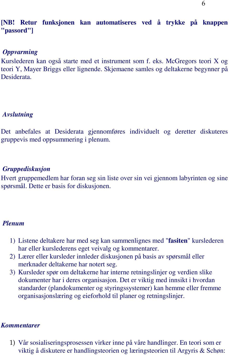 Avslutning Det anbefales at Desiderata gjennomføres individuelt og deretter diskuteres gruppevis med oppsummering i plenum.