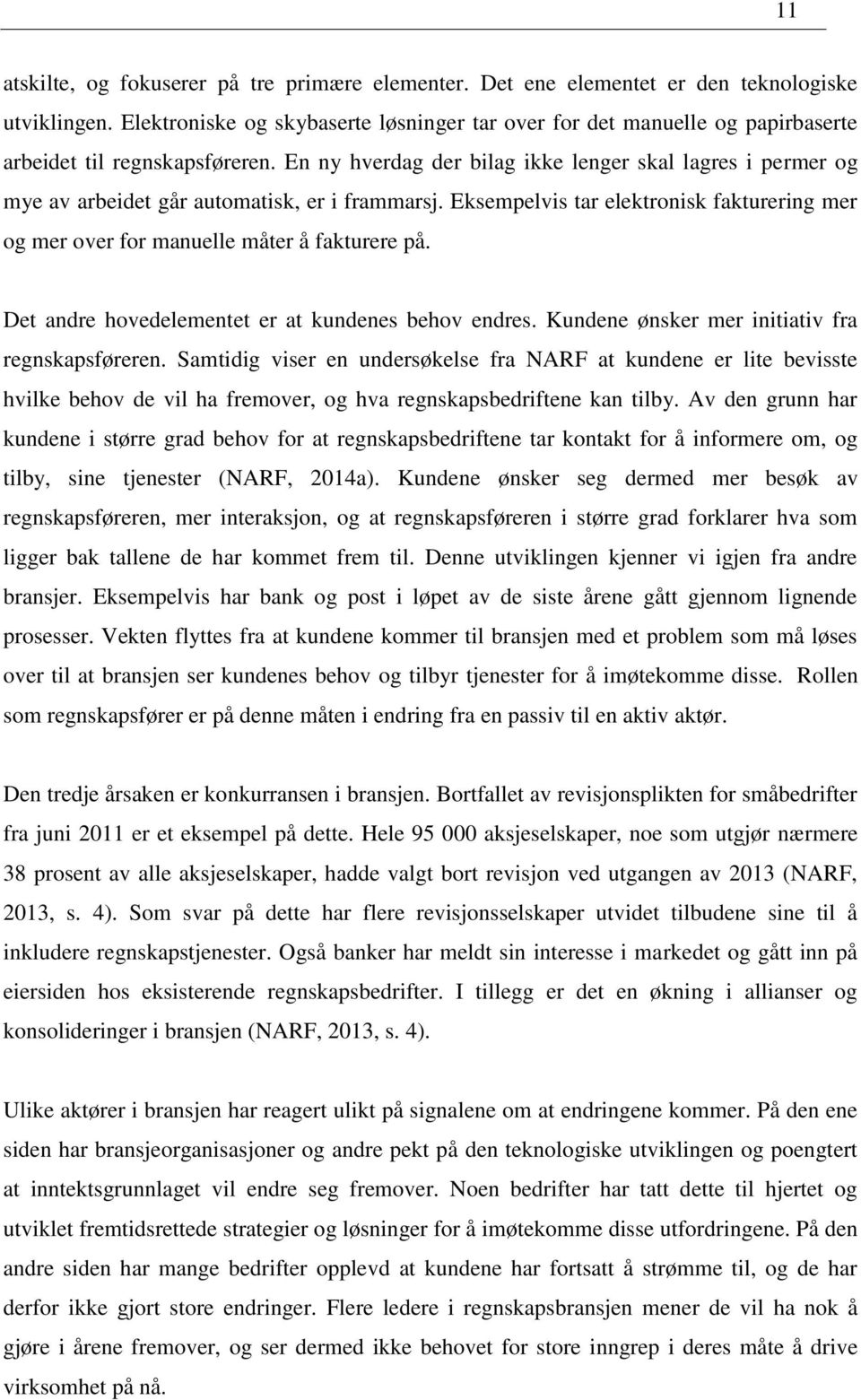 En ny hverdag der bilag ikke lenger skal lagres i permer og mye av arbeidet går automatisk, er i frammarsj. Eksempelvis tar elektronisk fakturering mer og mer over for manuelle måter å fakturere på.