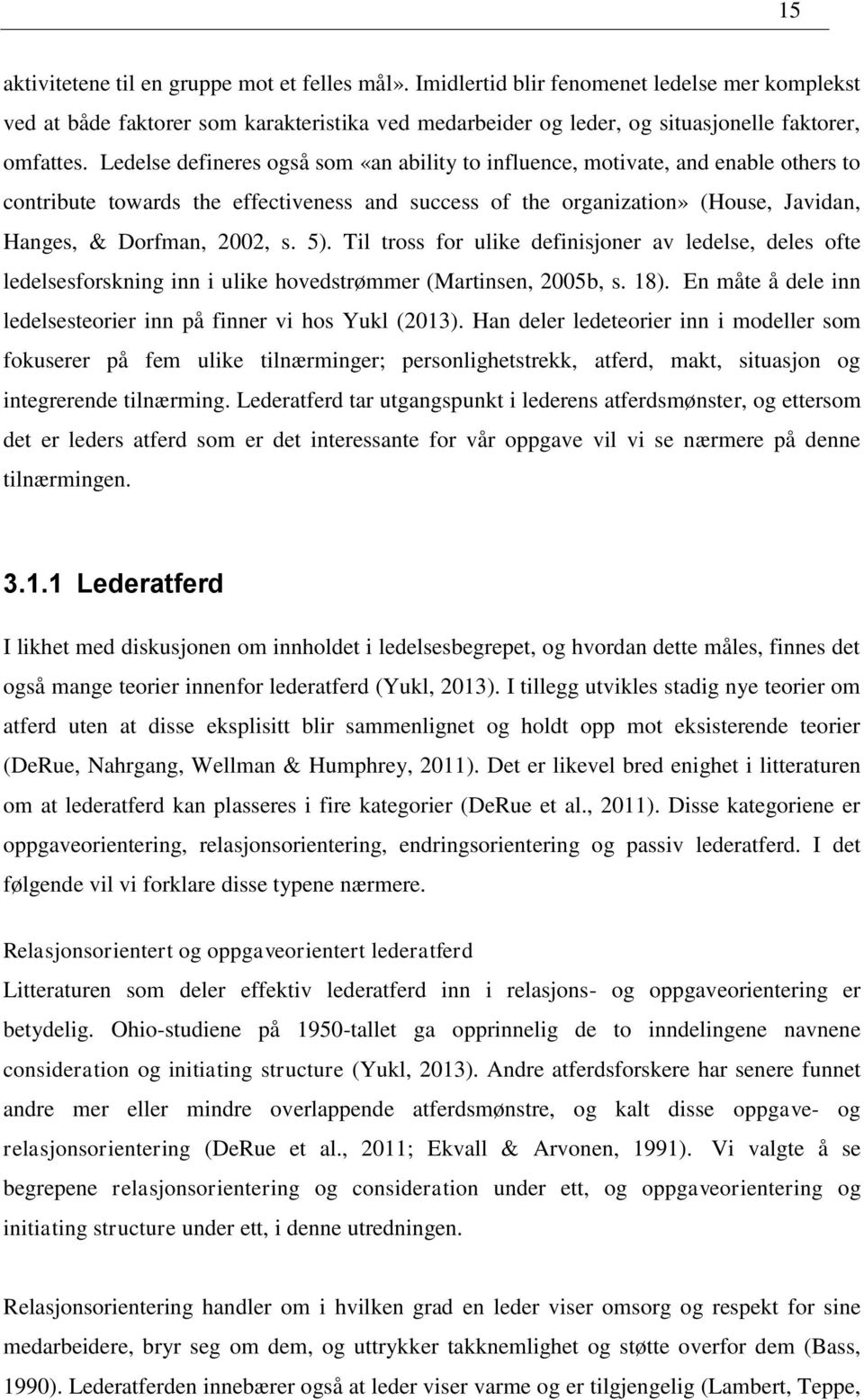 5). Til tross for ulike definisjoner av ledelse, deles ofte ledelsesforskning inn i ulike hovedstrømmer (Martinsen, 2005b, s. 18). En måte å dele inn ledelsesteorier inn på finner vi hos Yukl (2013).