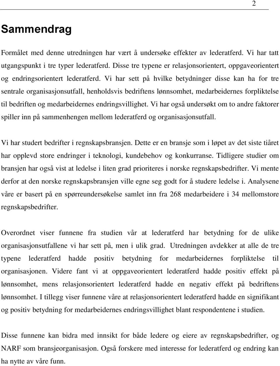 Vi har sett på hvilke betydninger disse kan ha for tre sentrale organisasjonsutfall, henholdsvis bedriftens lønnsomhet, medarbeidernes forpliktelse til bedriften og medarbeidernes endringsvillighet.