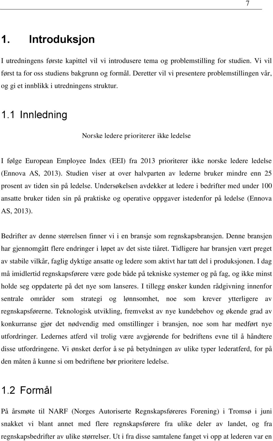 1 Innledning Norske ledere prioriterer ikke ledelse I følge European Employee Index (EEI) fra 2013 prioriterer ikke norske ledere ledelse (Ennova AS, 2013).
