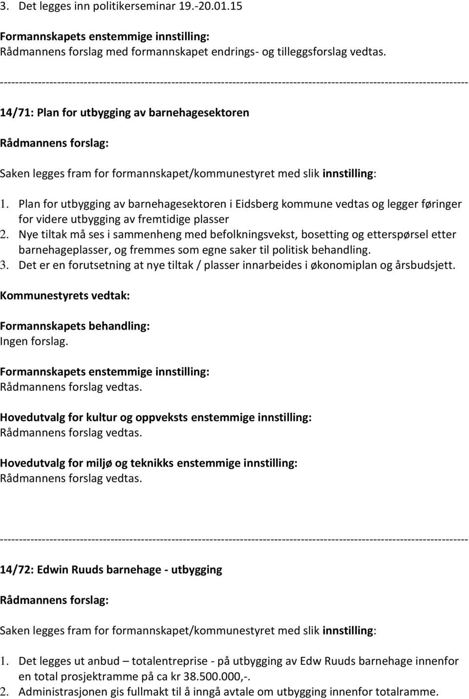 Plan for utbygging av barnehagesektoren i Eidsberg kommune vedtas og legger føringer for videre utbygging av fremtidige plasser 2.