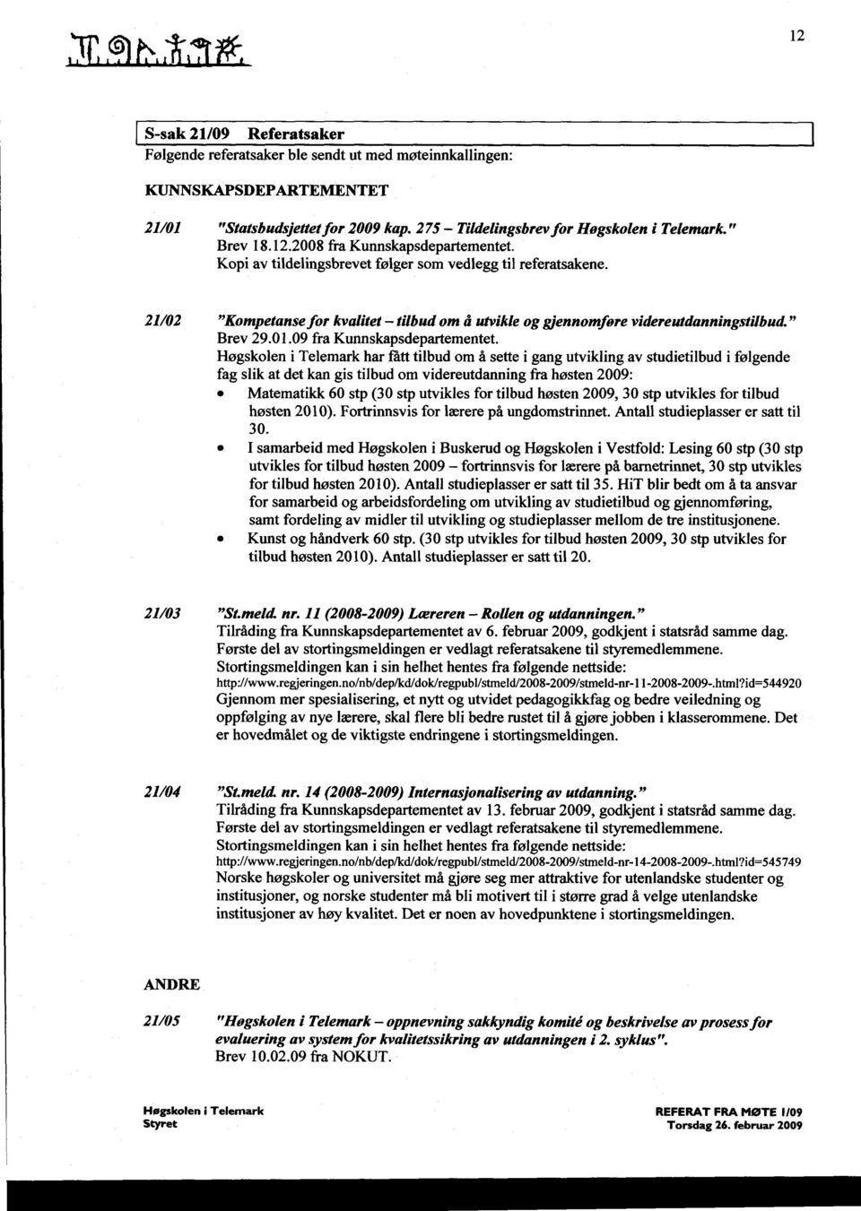 21/02 "Kompetansefor kvalitet - tilbud om å utvikle og gjennomføre videreutdanningstilbud " Brev 29.01.09 fra Kunnskapsdepartementet.