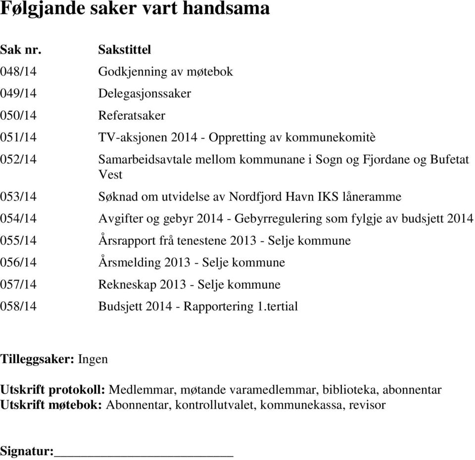 Sogn og Fjordane og Bufetat Vest 053/14 Søknad om utvidelse av Nordfjord Havn IKS låneramme 054/14 Avgifter og gebyr 2014 - Gebyrregulering som fylgje av budsjett 2014 055/14