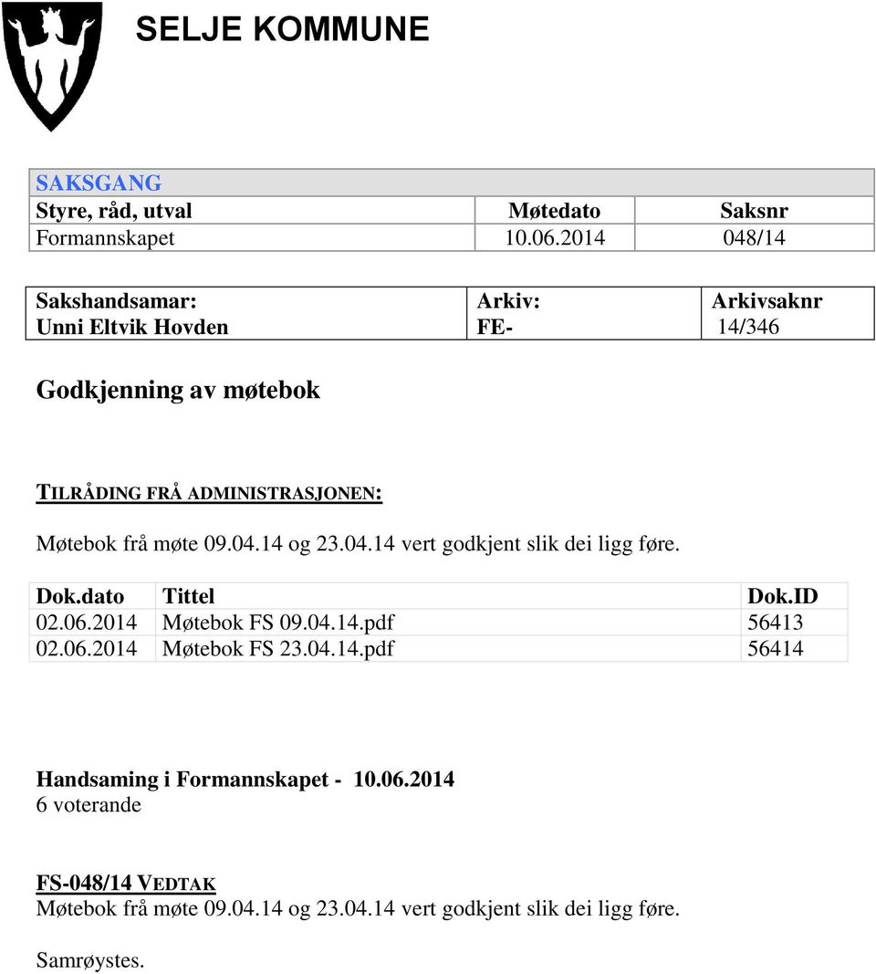 Møtebok frå møte 09.04.14 og 23.04.14 vert godkjent slik dei ligg føre. Dok.dato Tittel Dok.ID 02.06.2014 Møtebok FS 09.04.14.pdf 56413 02.