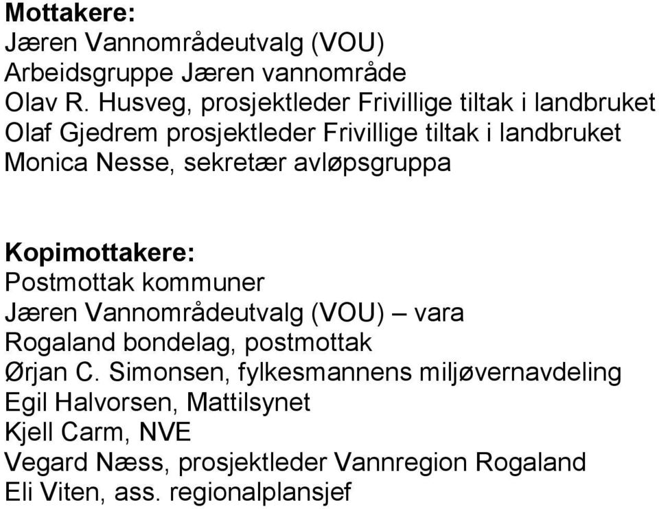 sekretær avløpsgruppa Kopimottakere: Postmottak kommuner Jæren Vannområdeutvalg (VOU) vara Rogaland bondelag, postmottak