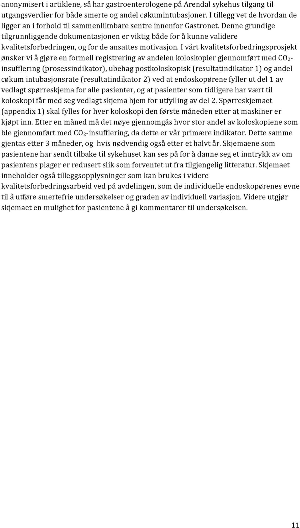 Denne grundige tilgrunnliggende dokumentasjonen er viktig både for å kunne validere kvalitetsforbedringen, og for de ansattes motivasjon.