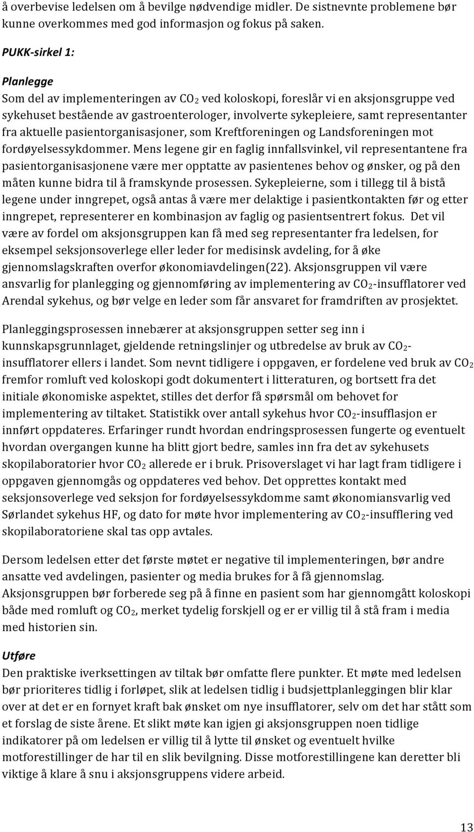 aktuelle pasientorganisasjoner, som Kreftforeningen og Landsforeningen mot fordøyelsessykdommer.