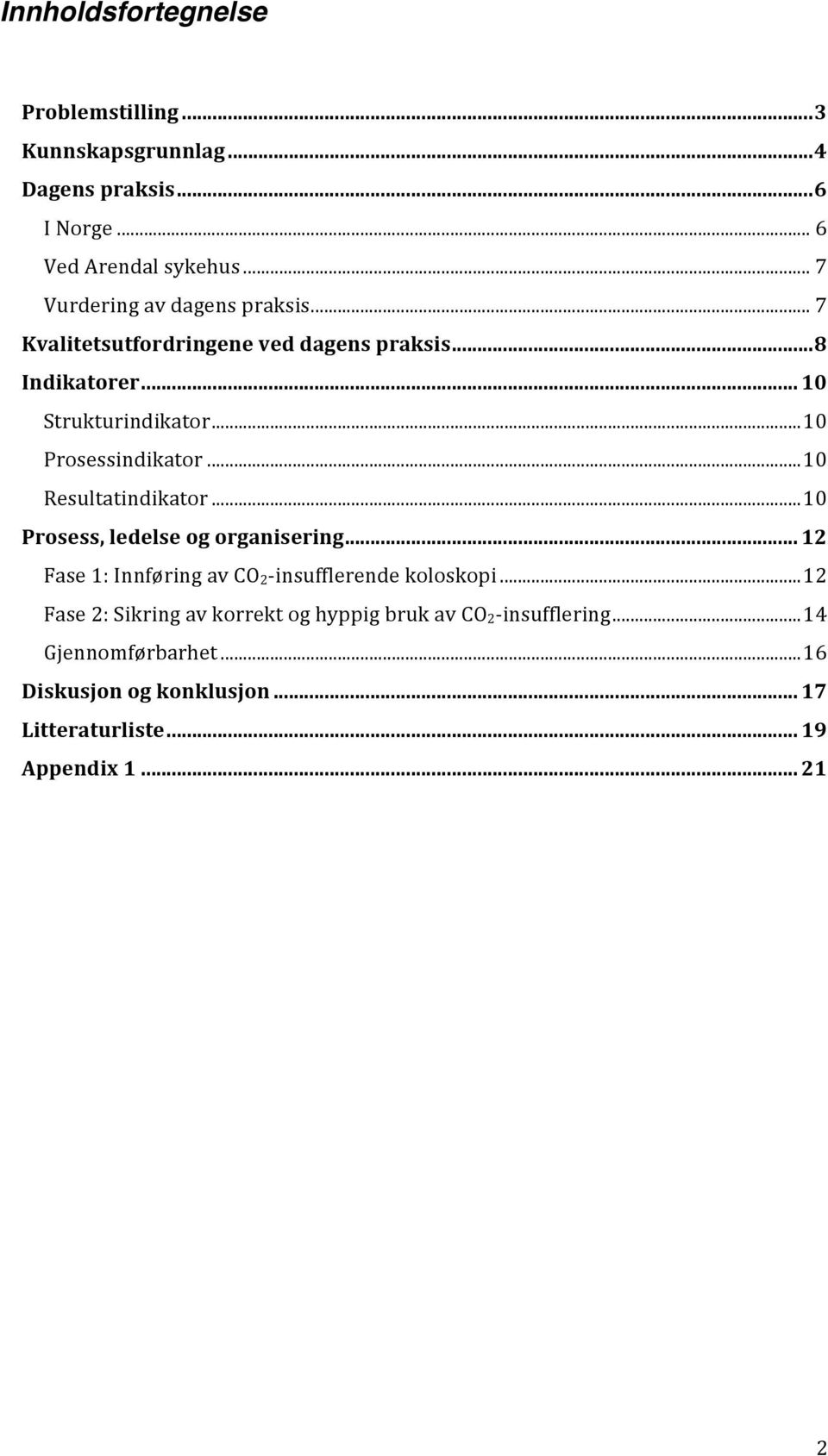 .. 10 Prosessindikator... 10 Resultatindikator... 10 Prosess, ledelse og organisering.