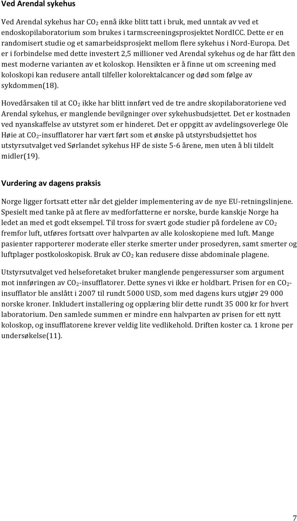 Det er i forbindelse med dette investert 2,5 millioner ved Arendal sykehus og de har fått den mest moderne varianten av et koloskop.