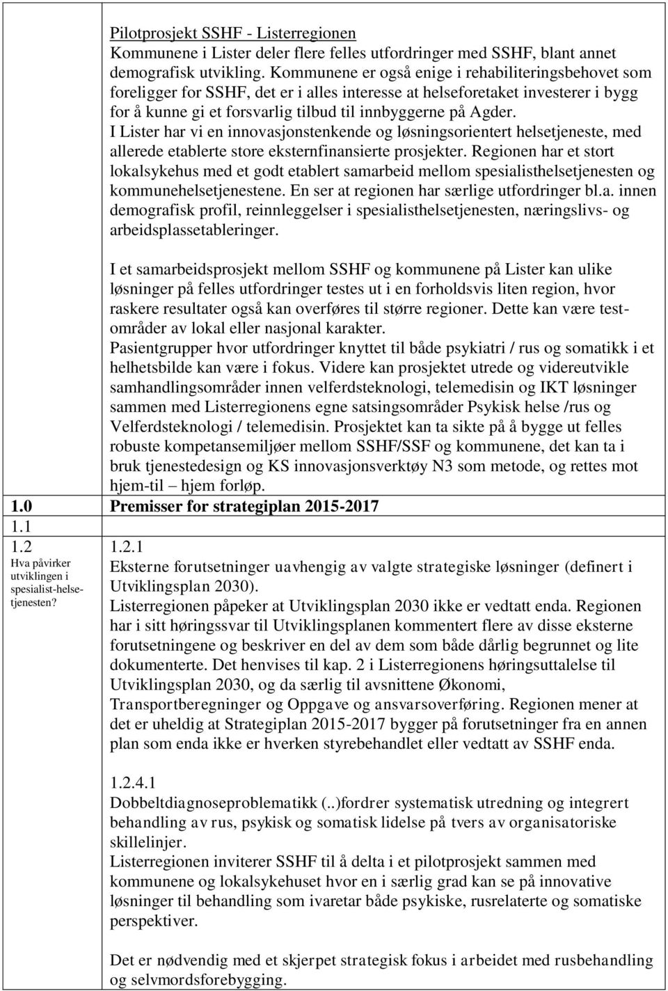 I Lister har vi en innovasjonstenkende og løsningsorientert helsetjeneste, med allerede etablerte store eksternfinansierte prosjekter.