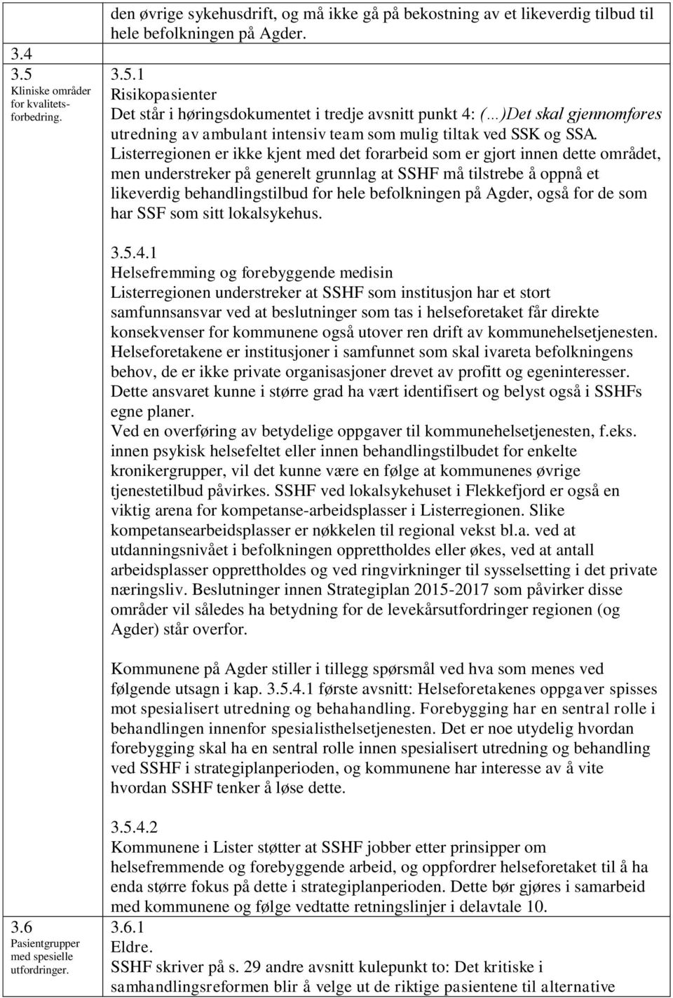 befolkningen på Agder, også for de som har SSF som sitt lokalsykehus. 3.5.4.