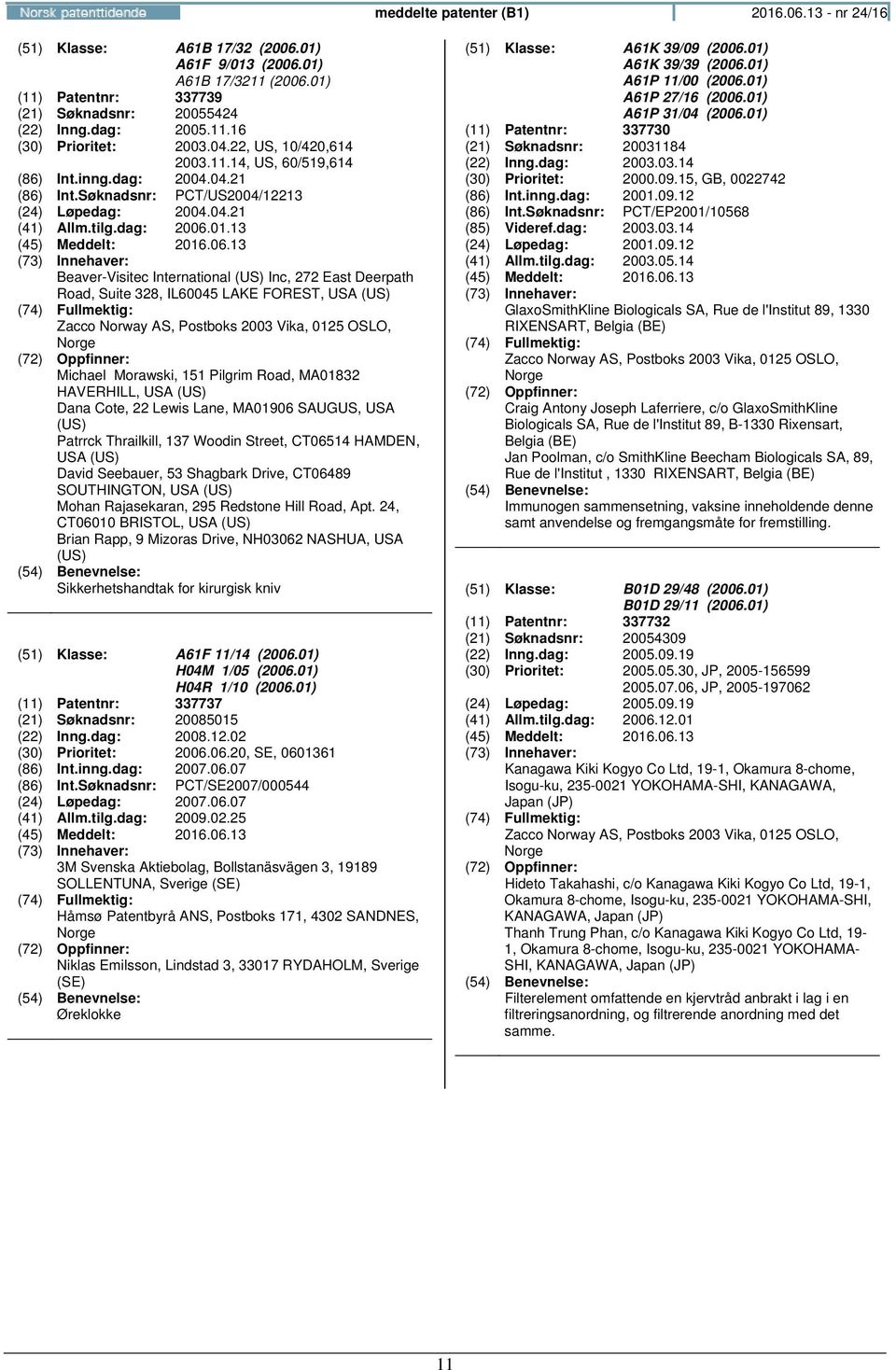 13 Beaver-Visitec International (US) Inc, 272 East Deerpath Road, Suite 328, IL60045 LAKE FOREST, USA (US) Michael Morawski, 151 Pilgrim Road, MA01832 HAVERHILL, USA (US) Dana Cote, 22 Lewis Lane,