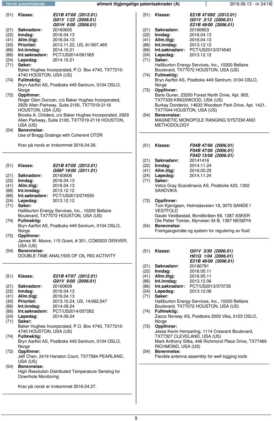 Box 4740, TX77210-4740 HOUSTON, USA (US) Roger Glen Duncan, c/o Baker Hughes Incorporated, 2929 Allen Parkway, Suite 2100, TX77019-2118 HOUSTON, USA (US) Brooks A.