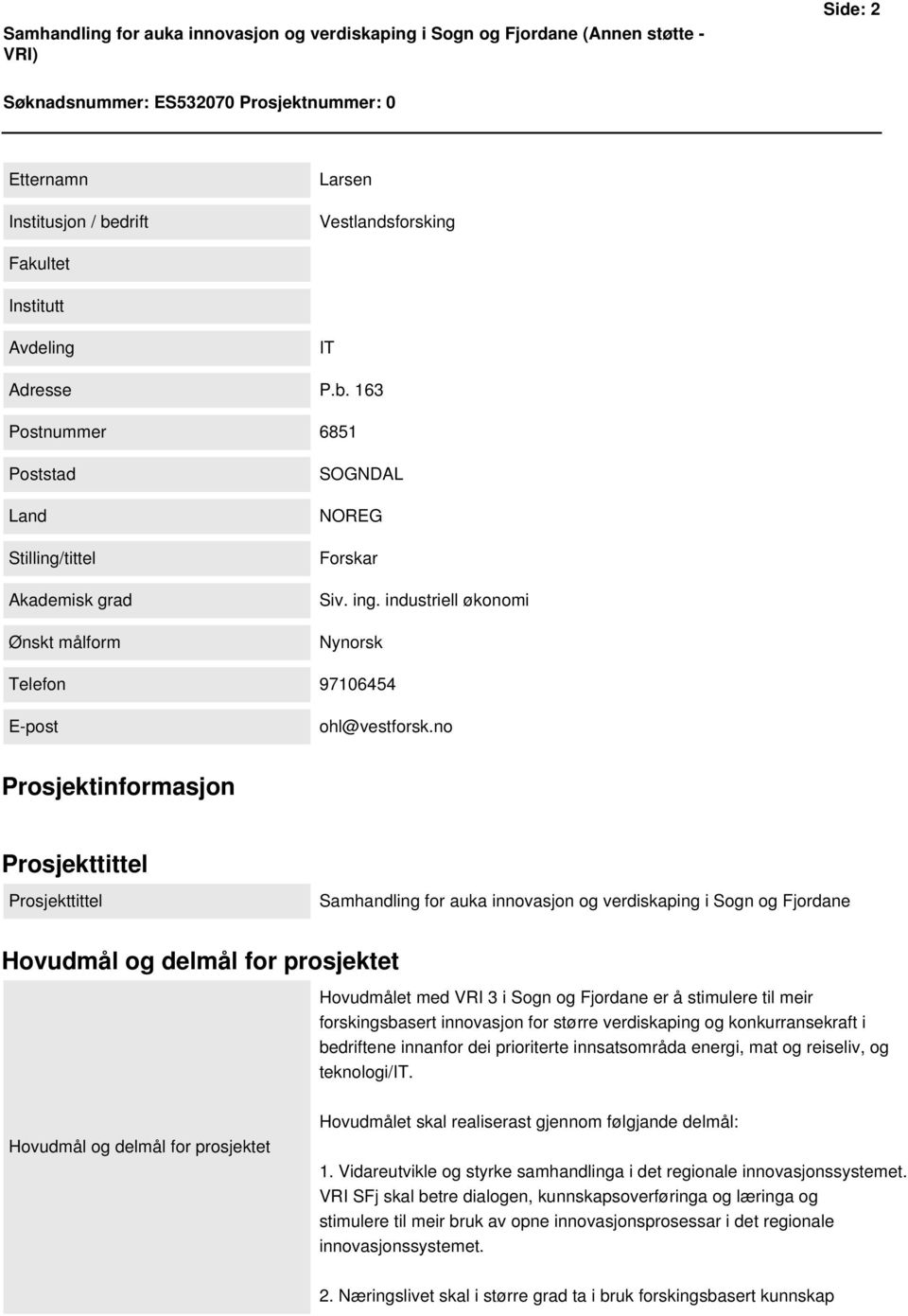 industriell økonomi Nynorsk Telefon 97106454 E-post ohl@vestforsk.