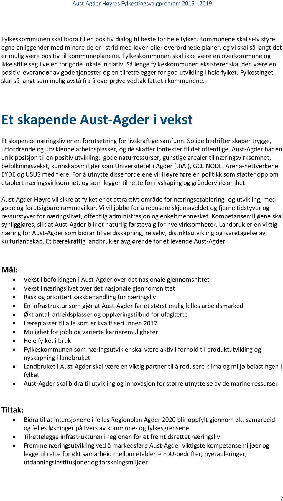 Fylkeskommunen skal ikke være en overkommune og ikke stille seg i veien for gode lokale initiativ.