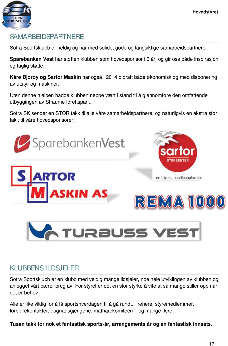 Kåre Bjorøy og Sartor Maskin har også i 2014 bidratt både økonomisk og med disponering av utstyr og maskiner.