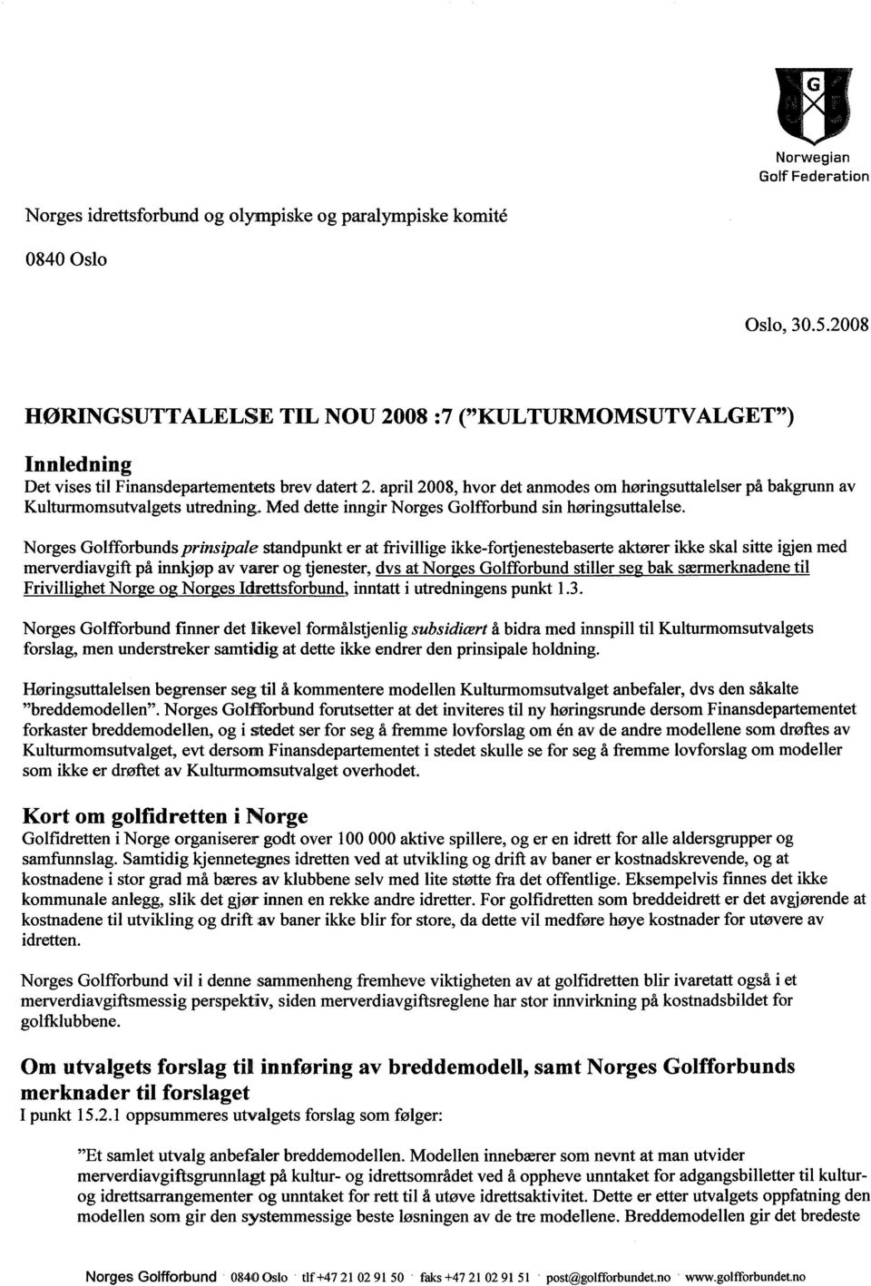 april 2008, hvor det anmodes om høringsuttalelser på bakgrunn av Kulturmomsutvalgets utredning. Med dette inngir Norges Golfforbund sin høringsuttalelse.