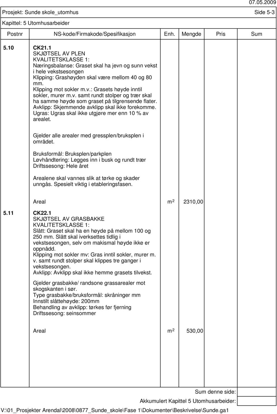 Prosjekt: Sunde skole_utomhus Side 5-3 Gjelder alle arealer med gressplen/bruksplen i området.