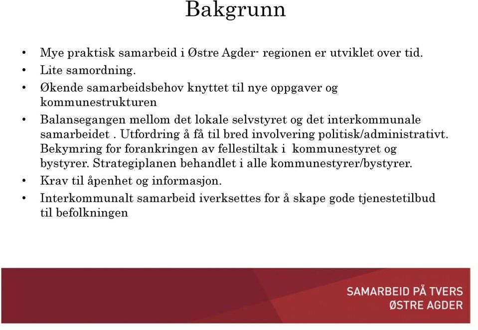 samarbeidet. Utfordring å få til bred involvering politisk/administrativt.