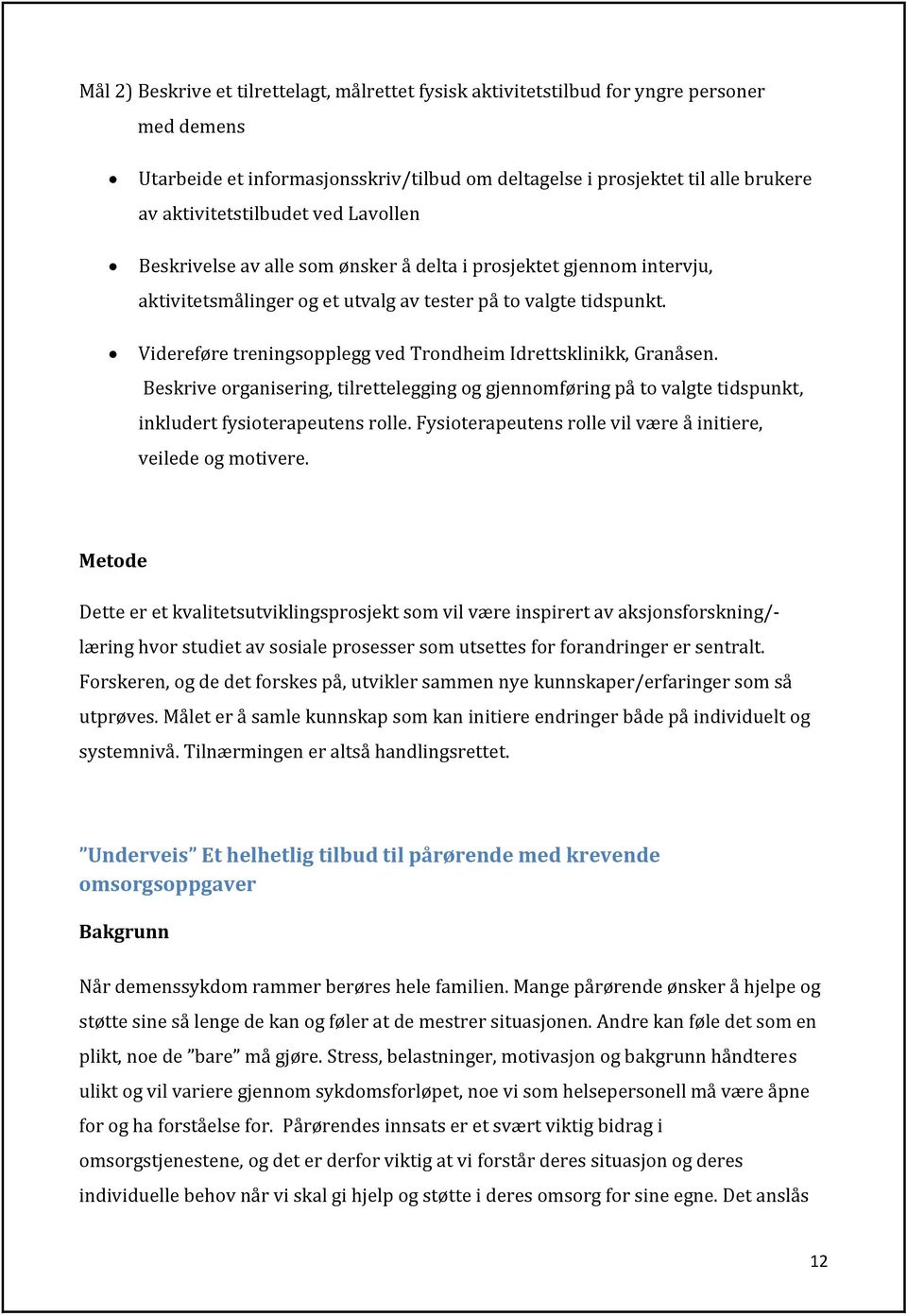 Videreføre treningsopplegg ved Trondheim Idrettsklinikk, Granåsen. Beskrive organisering, tilrettelegging og gjennomføring på to valgte tidspunkt, inkludert fysioterapeutens rolle.