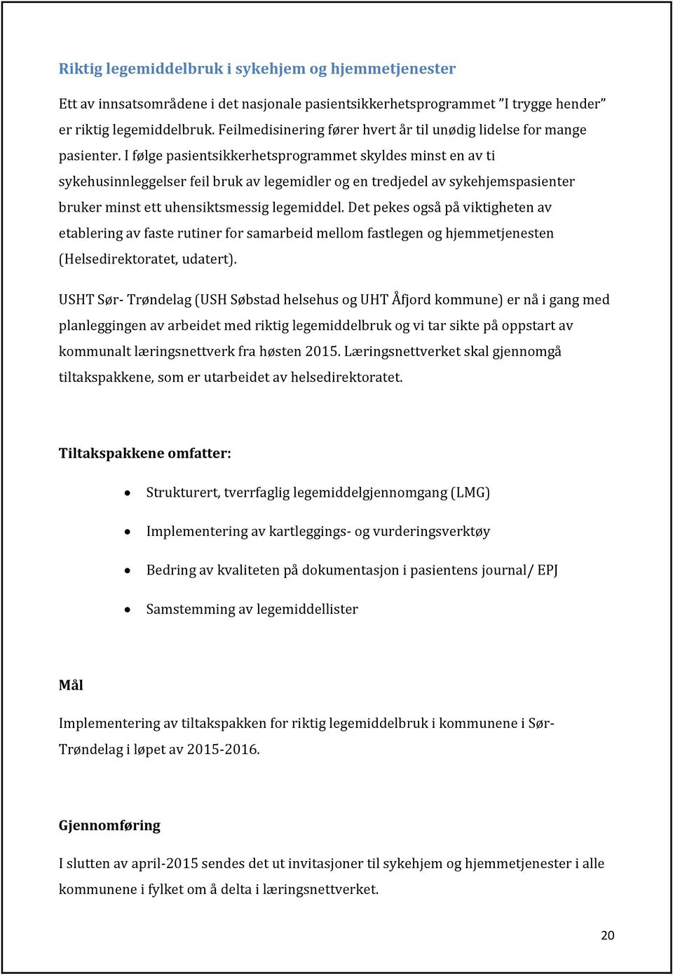 I følge pasientsikkerhetsprogrammet skyldes minst en av ti sykehusinnleggelser feil bruk av legemidler og en tredjedel av sykehjemspasienter bruker minst ett uhensiktsmessig legemiddel.