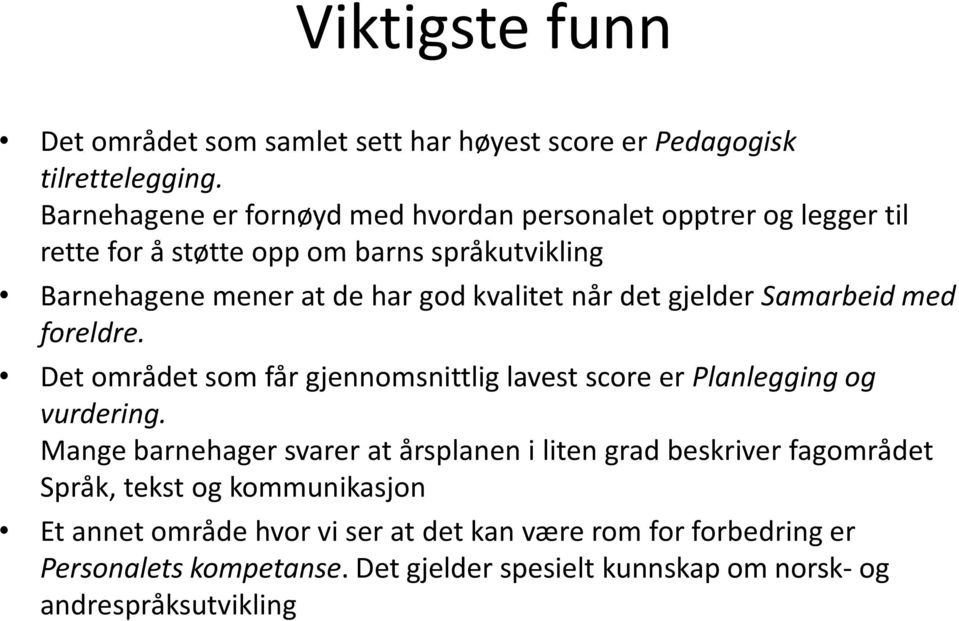 kvalitet når det gjelder Samarbeid med foreldre. Det området som får gjennomsnittlig lavest score er Planlegging og vurdering.