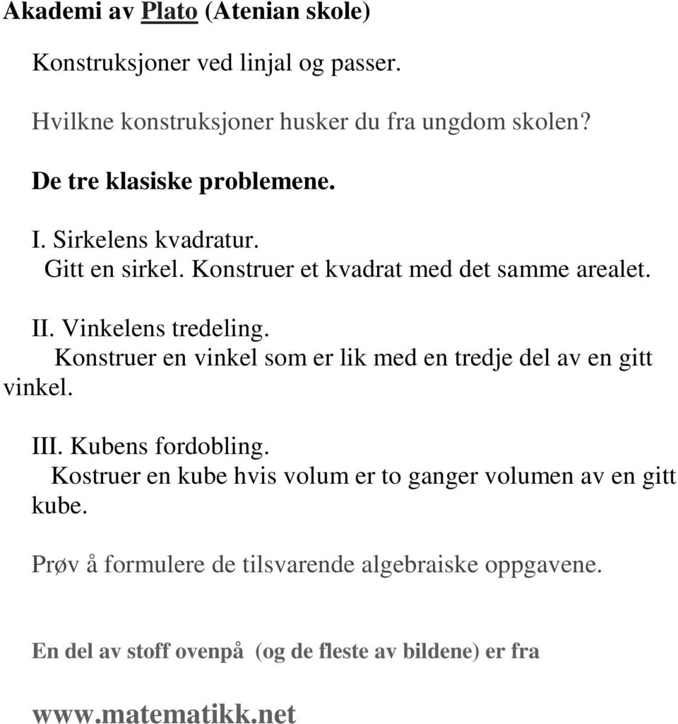 Konstruer en vinkel som er lik med en tredje del av en gitt vinkel. III. Kubens fordobling.