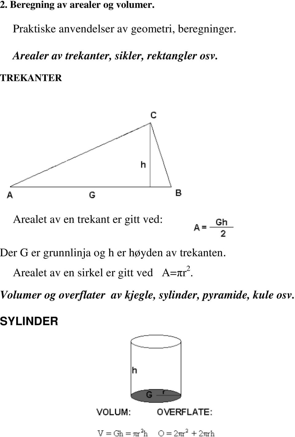 TREKANTER Arealet av en trekant er gitt ved: Der G er grunnlinja og h er høyden av
