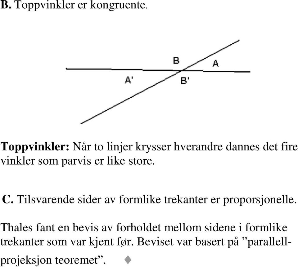 er like store. C. Tilsvarende sider av formlike trekanter er proporsjonelle.