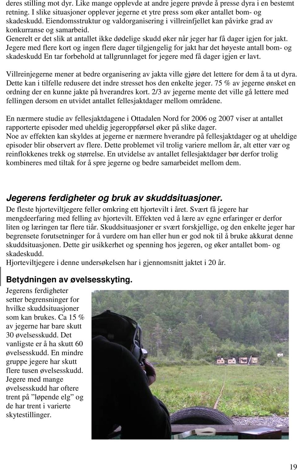 Jegere med flere kort og ingen flere dager tilgjengelig for jakt har det høyeste antall bom- og skadeskudd En tar forbehold at tallgrunnlaget for jegere med få dager igjen er lavt.