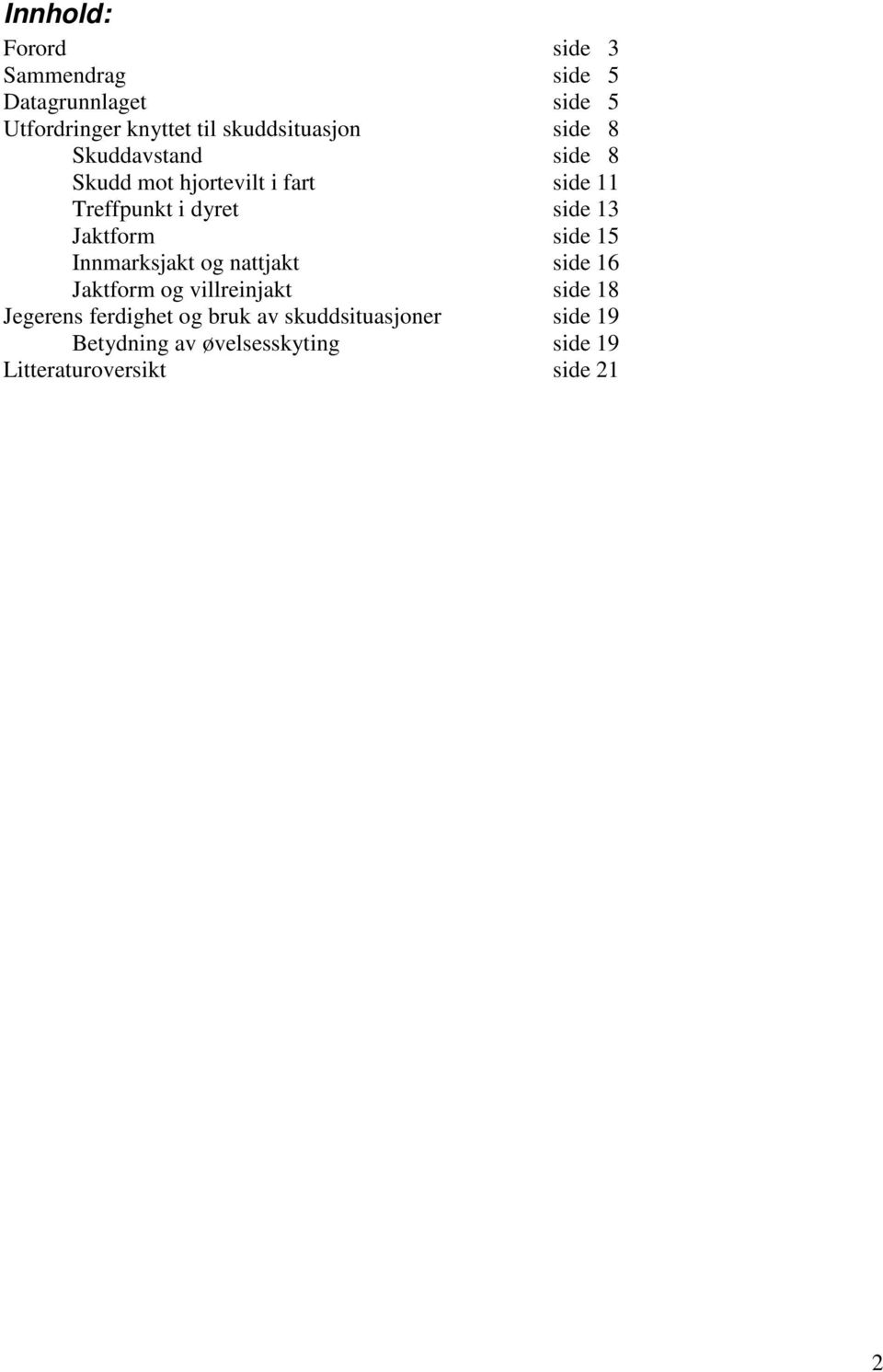 side 13 Jaktform side 15 Innmarksjakt og nattjakt side 16 Jaktform og villreinjakt side 18