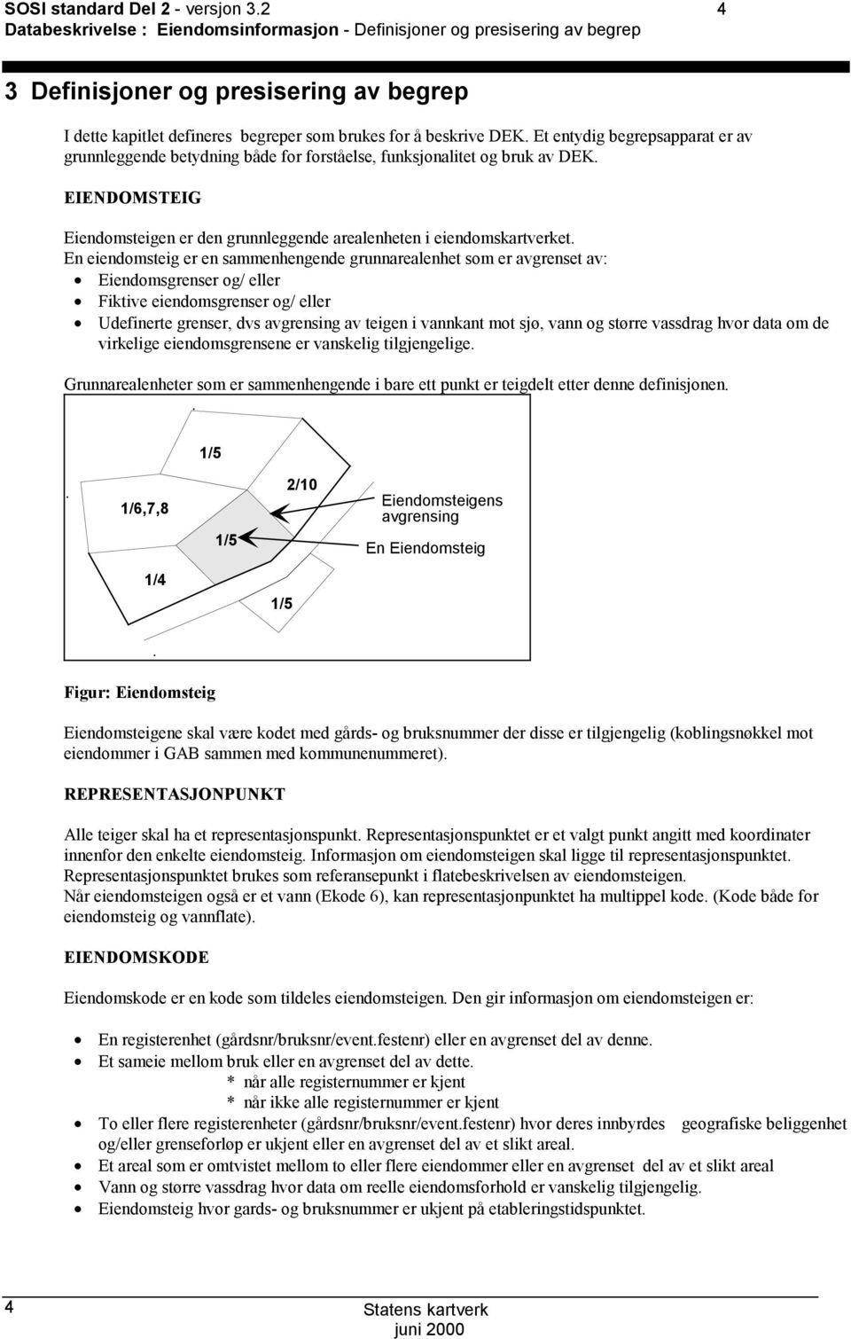 eiendomskartverket En eiendomsteig er en sammenhengende grunnarealenhet som er avgrenset av: Eiendomsgrenser og/ eller Fiktive eiendomsgrenser og/ eller Udefinerte grenser, dvs avgrensing av teigen i