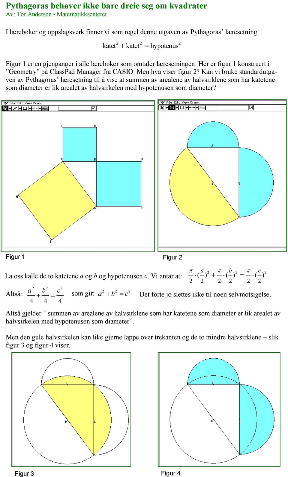 Kan vi bruke standardutgaven av Pythagoras læresetning til å vise at summen av arealene av halvsirklene som har katetene som diameter er lik arealet av halvsirkelen med hypotenusen som diameter?