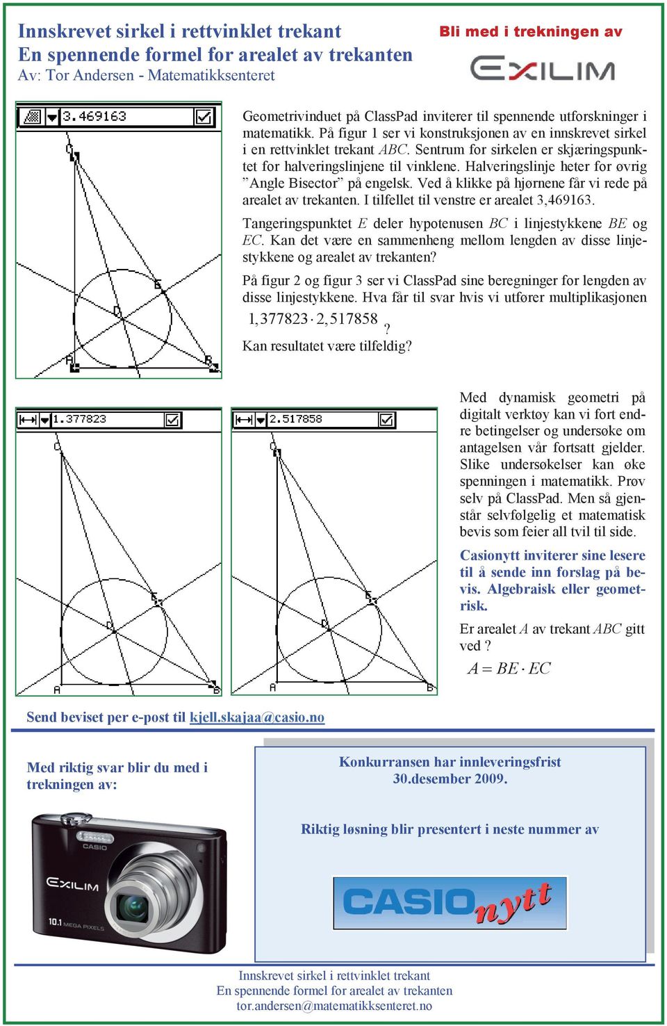 Halveringslinje heter for øvrig Angle Bisector på engelsk. Ved å klikke på hjørnene får vi rede på arealet av trekanten. I tilfellet til venstre er arealet 3,469163.