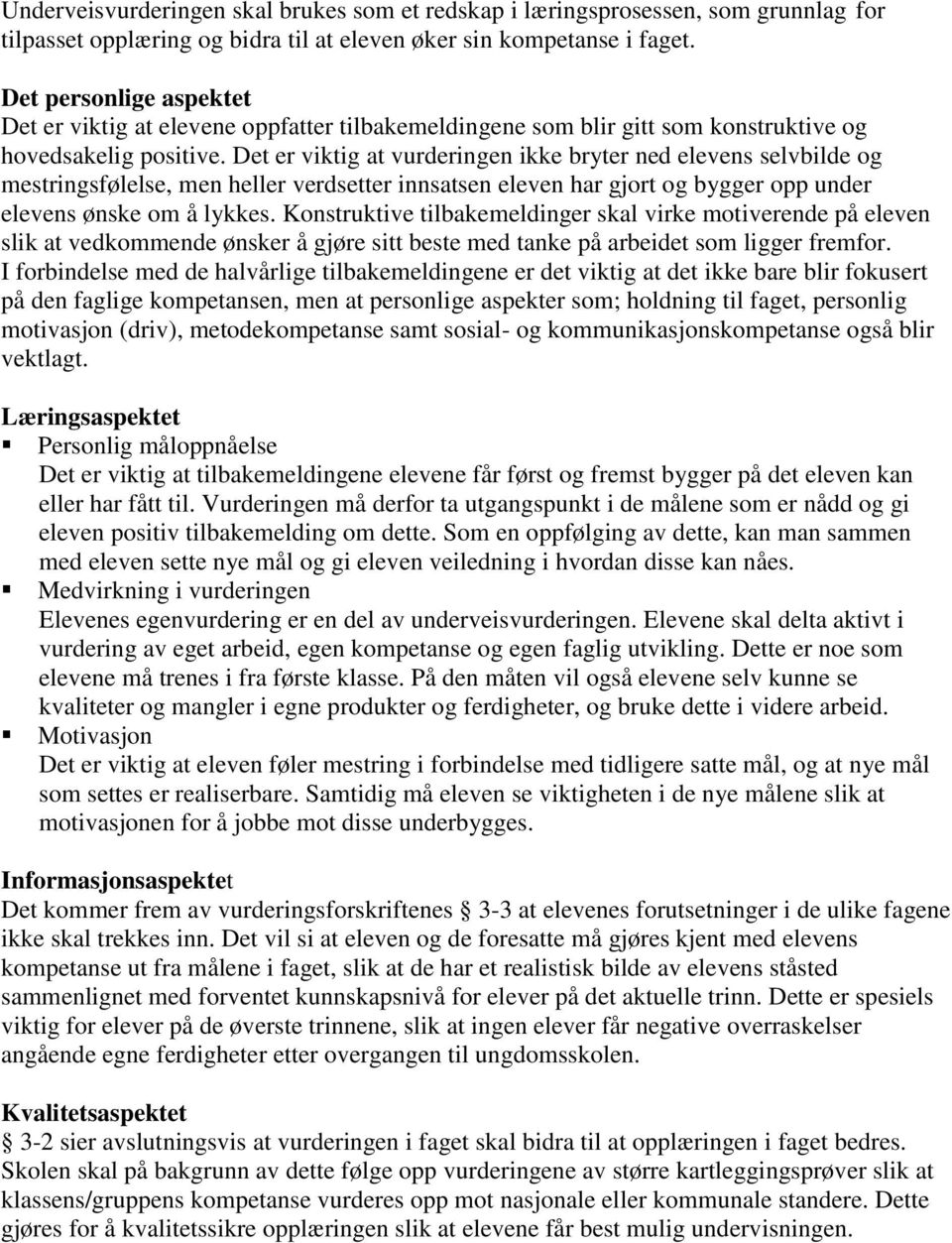 Det er viktig at vurderingen ikke bryter ned elevens selvbilde og mestringsfølelse, men heller verdsetter innsatsen eleven har gjort og bygger opp under elevens ønske om å lykkes.