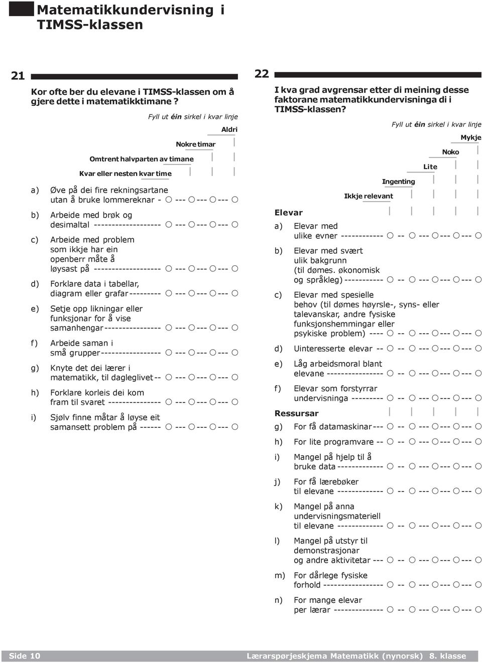 Arbeide med problem som ikkje har ein openberr måte å løysast på ------------------- d) Forklare data i tabellar, diagram eller grafar --------- e) Setje opp likningar eller funksjonar for å vise