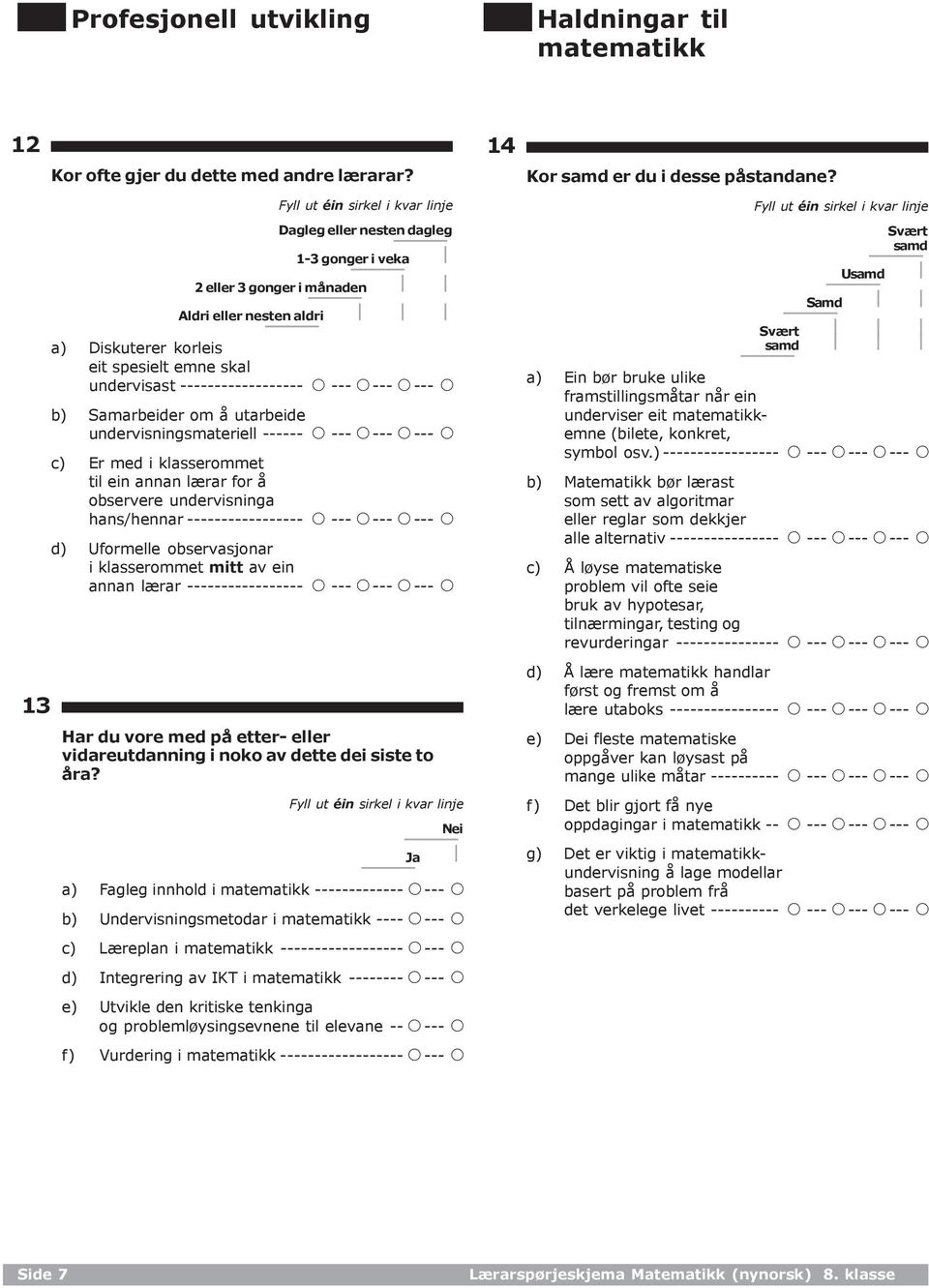 utarbeide undervisningsmateriell ------ c) Er med i klasserommet til ein annan lærar for å observere undervisninga hans/hennar ----------------- d) Uformelle observasjonar i klasserommet mitt av ein