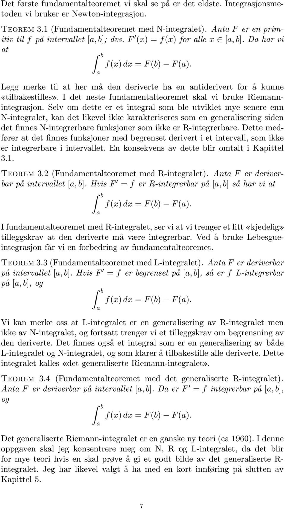 I det neste fundmentlteoremet skl vi bruke Riemnnintegrsjon.