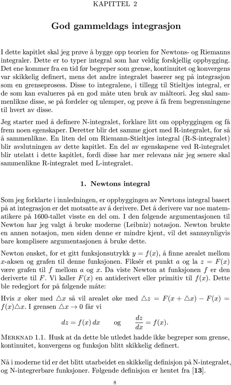 Disse to integrlene, i tillegg til Stieltjes integrl, er de som kn evlueres på en god måte uten bruk v målteori.