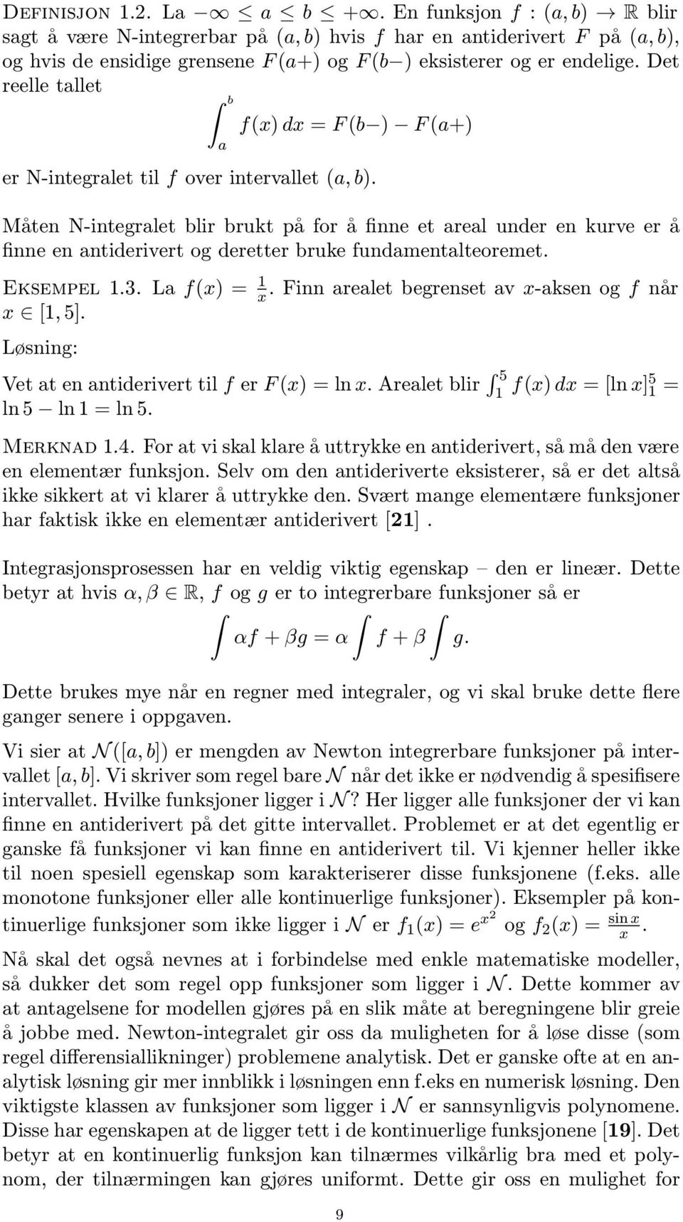 Måten N-integrlet blir brukt på for å finne et rel under en kurve er å finne en ntiderivert og deretter bruke fundmentlteoremet. Eksempel 1.3. L f(x) = 1 x.