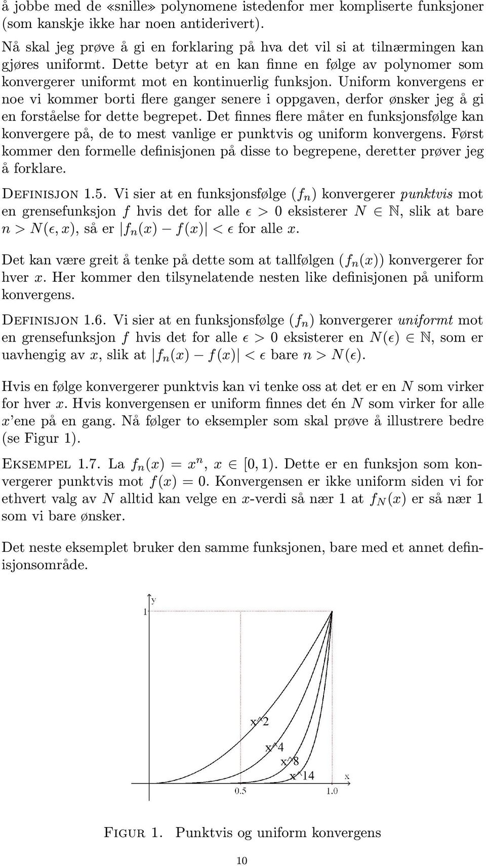 Uniform konvergens er noe vi kommer borti flere gnger senere i oppgven, derfor ønsker jeg å gi en forståelse for dette begrepet.