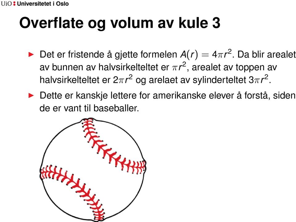 halvsirkelteltet er 2πr 2 og arelaet av sylinderteltet 3πr 2.