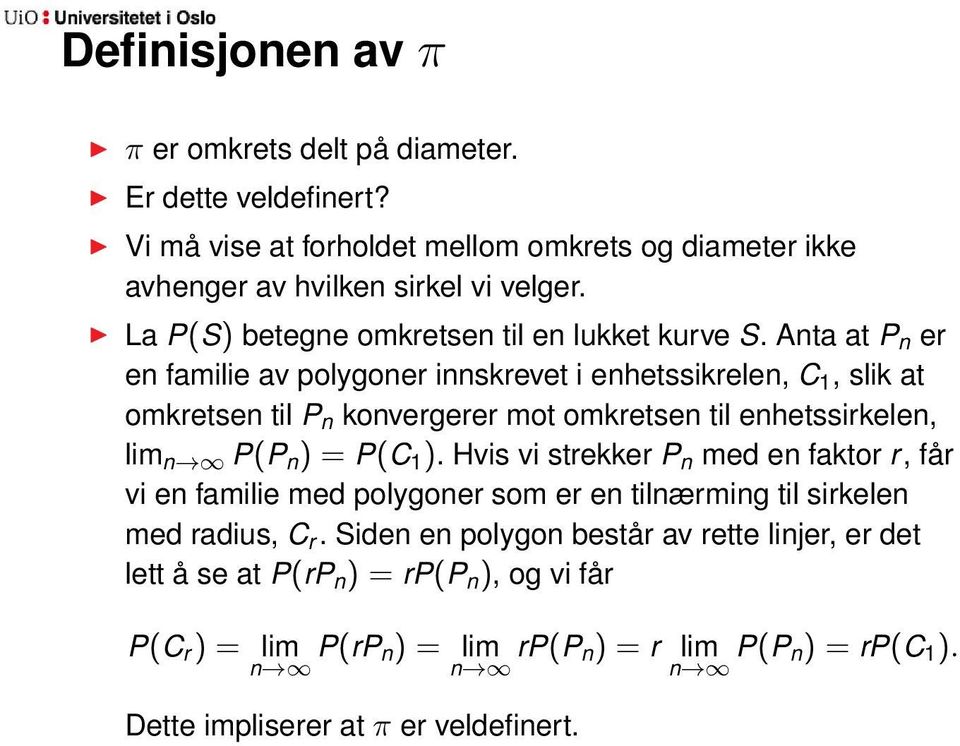 Anta at P n er en familie av polygoner innskrevet i enhetssikrelen, C 1, slik at omkretsen til P n konvergerer mot omkretsen til enhetssirkelen, lim n P(P n ) = P(C 1 ).