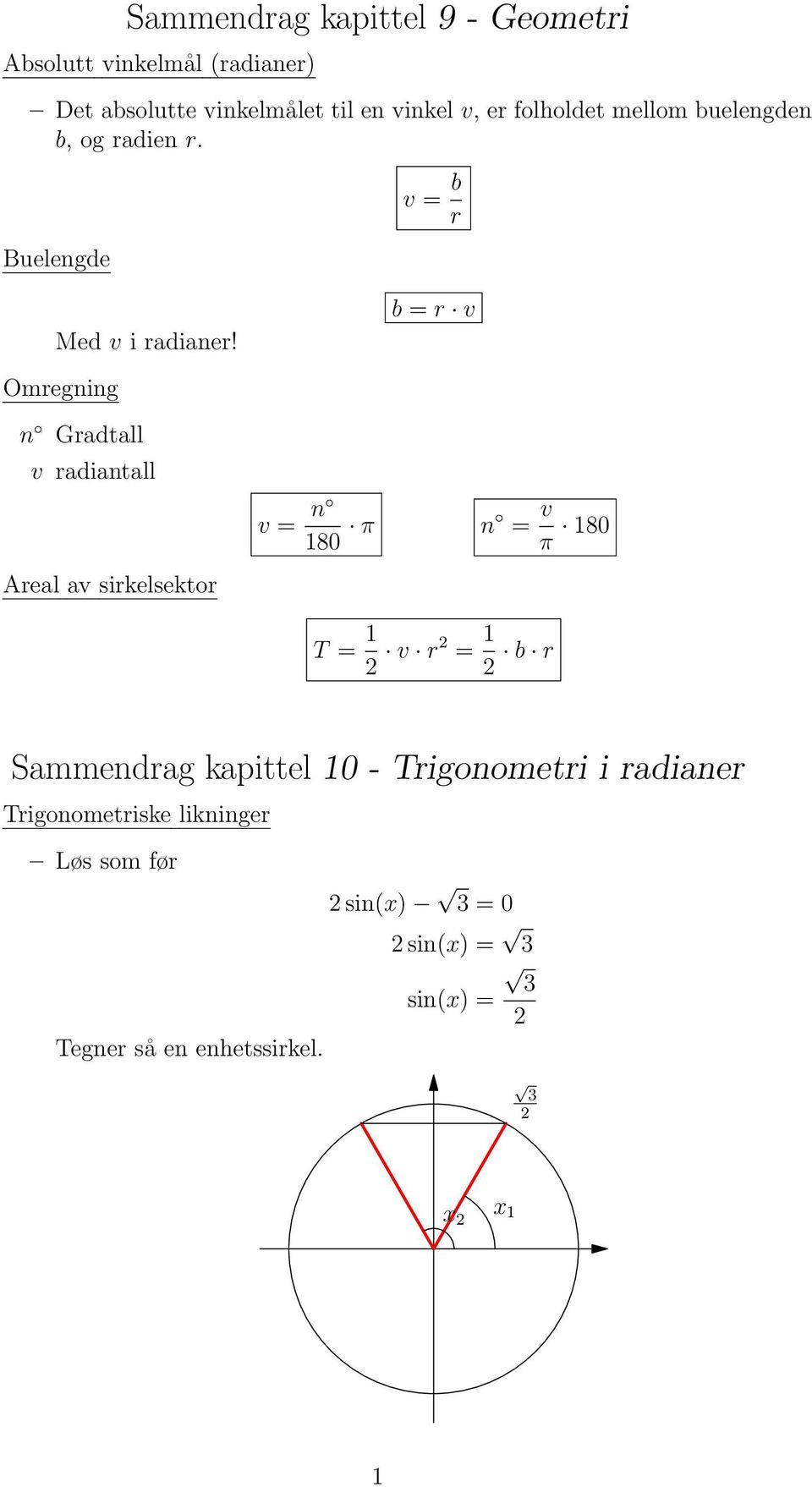 b = r v Omregning n Gradtall v radiantall Areal av sirkelsektor v = n 80 π n = v π 80 T = v r = b r