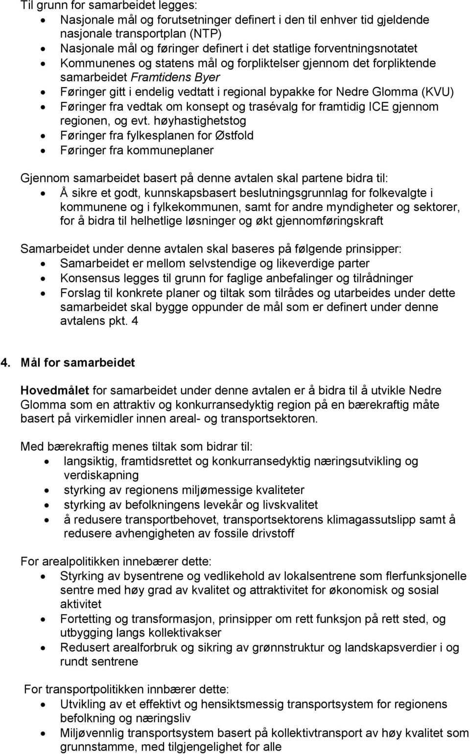 fra vedtak om konsept og trasévalg for framtidig ICE gjennom regionen, og evt.